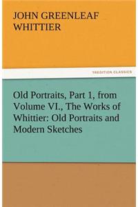 Old Portraits, Part 1, from Volume VI., the Works of Whittier