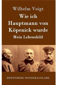 Wie ich Hauptmann von Köpenick wurde