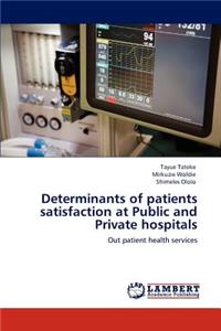 Determinants of Patients Satisfaction at Public and Private Hospitals