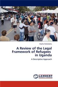 A Review of the Legal Framework of Refugees in Uganda