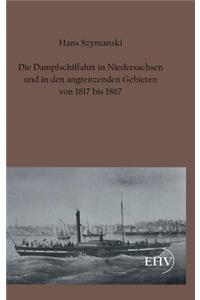 Dampfschiffahrt in Niedersachsen Und in Den Angrenzenden Gebieten Von 1817 Bis 1867