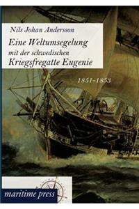 Eine Weltumsegelung mit der schwedischen Kriegsfregatte Eugenie