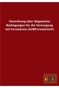 Verordnung Uber Allgemeine Bedingungen Fur Die Versorgung Mit Fernwarme (Avbfernwarmev)
