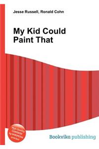 My Kid Could Paint That