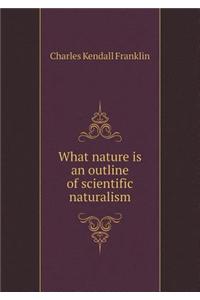What Nature Is an Outline of Scientific Naturalism