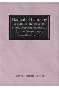 Manual of Harmony a Practical Guide to Its Study, Prepared Especially for the Conservatory of Music at Leipsic