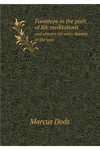 Footsteps in the path of life meditations and prayers for every Sunday in the year