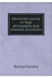 Advanced Course in Yogi Philosophy and Oriental Occultism