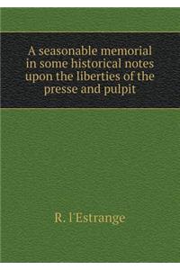 A Seasonable Memorial in Some Historical Notes Upon the Liberties of the Presse and Pulpit
