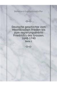 Deutsche Geschichte Vom Westfälischen Frieden Bis Zum Regierungsantritt Friedrich's Des Grossen. 1648-1740 Band 2