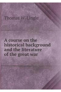 A course on the historical background and the literature of the great war