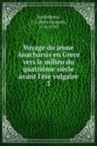 Voyage du jeune Anacharsis en Grece vers le milieu du quatrieme siecle avant l'ere vulgaire