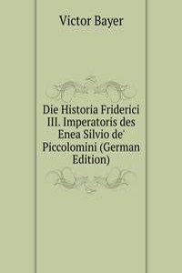 Die Historia Friderici III. Imperatoris des Enea Silvio de' Piccolomini (German Edition)