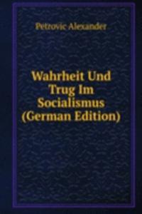 Wahrheit Und Trug Im Socialismus (German Edition)