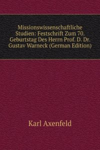 Missionswissenschaftliche Studien: Festschrift Zum 70. Geburtstag Des Herrn Prof. D. Dr. Gustav Warneck (German Edition)