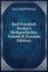 Karl Friedrich Becker's Weltgeschichte, Volume 8 (German Edition)