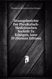 Sitzungsberichte Der Physikalisch-Medicinischen Societat Zu Erlangen, Issue 39 (German Edition)