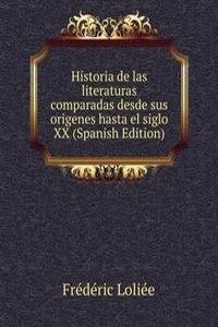 Historia de las literaturas comparadas desde sus origenes hasta el siglo XX (Spanish Edition)
