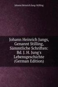 Johann Heinrich Jungs, Genannt Stilling, Sammtliche Schriften: Bd. J. H. Jung's Lebensgeschichte (German Edition)