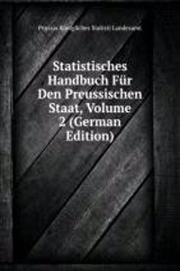 Statistisches Handbuch Fur Den Preussischen Staat, Volume 2 (German Edition)