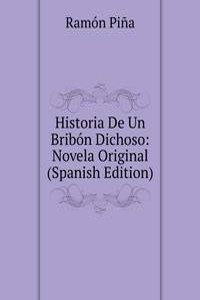Historia De Un Bribon Dichoso: Novela Original (Spanish Edition)