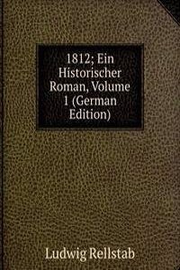 1812; Ein Historischer Roman, Volume 1 (German Edition)