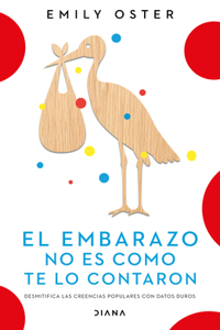 Embarazo No Es Como Te Lo Contaron / Expecting Better: Why the Conventional Pregnancy Wisdom Is Wrong - And What You Really Need to Know (Spanish Edition)