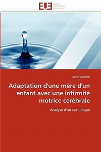 Adaptation d''une M�re d''un Enfant Avec Une Infirmit� Motrice C�r�brale