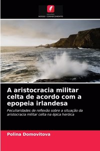 A aristocracia militar celta de acordo com a epopeia irlandesa
