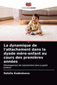 dynamique de l'attachement dans la dyade mère-enfant au cours des premières années