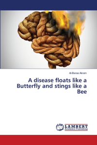 disease floats like a Butterfly and stings like a Bee