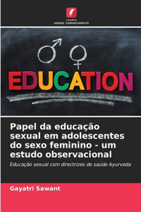 Papel da educação sexual em adolescentes do sexo feminino - um estudo observacional