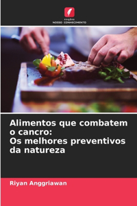 Alimentos que combatem o cancro