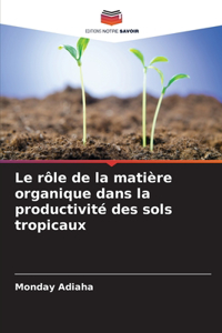 rôle de la matière organique dans la productivité des sols tropicaux