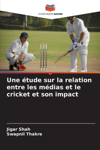 étude sur la relation entre les médias et le cricket et son impact