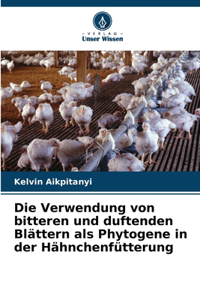 Verwendung von bitteren und duftenden Blättern als Phytogene in der Hähnchenfütterung