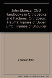 Injuries Of Shoulder (Handbook In Orthopedics And Fractures Series, Vol. 5 - Orthopedic Trauma Injuries Of Upper Limb)