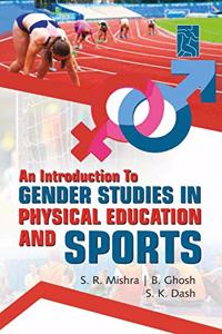 An Introduction to Gender Studies in Physical Education and Sports [Hardcover] S.R. Mishra; B. Ghosh and S.K. Dash