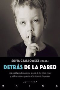 Detras de la pared: Una mirada multidisciplinar acerca de los ninos, ninas y adolescentes expuestos a la violencia de genero