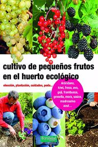 Cultivo de pequenos frutos en el huerto ecologico: Eleccion, plantacion, cuidados, poda
