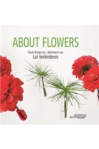 About Flowers: Floral Design by Lut Verkinderen