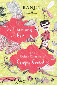 Harmony of Bees and Other Charms of Creepy Crawlies