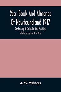 Year Book And Almanac Of Newfoundland 1917; Containing A Calendar And Nautical Intelligence For The Year