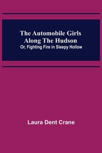 Automobile Girls Along the Hudson; Or, Fighting Fire in Sleepy Hollow