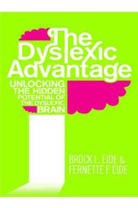 THE DYSLEXIC ADVANTAGE: Unlocking the Hidden Potential of the Dyslexic Brain