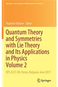 Quantum Theory and Symmetries with Lie Theory and Its Applications in Physics Volume 2