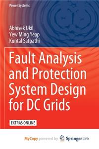 Fault Analysis and Protection System Design for DC Grids