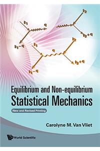 Equilibrium and Non-Equilibrium Statistical Mechanics (New and Revised Printing)