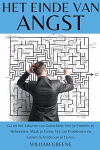 Het Einde van Angst ga uit het Labyrint van Gedachten, leer je Emoties te Beheersen, Maak je Geest Vrij van Problemen en Geniet in Vrede van je Leven.