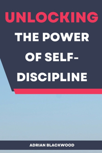 Unlocking the Power of Self-Discipline